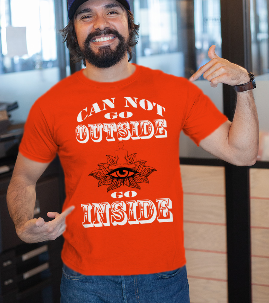 CAN NOT GO OUTSIDE GO INSIDE Eye And Meditating Figure T-Shirt