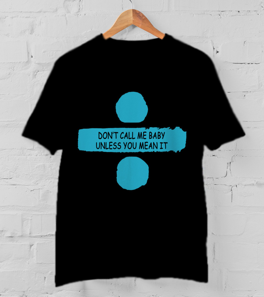 Don't Call ME Baby Unless You Mean It T-Shirt