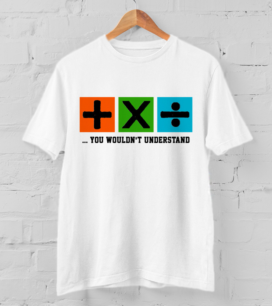 Plus Multiply Divide . You Wouldn't Understand T-Shirt
