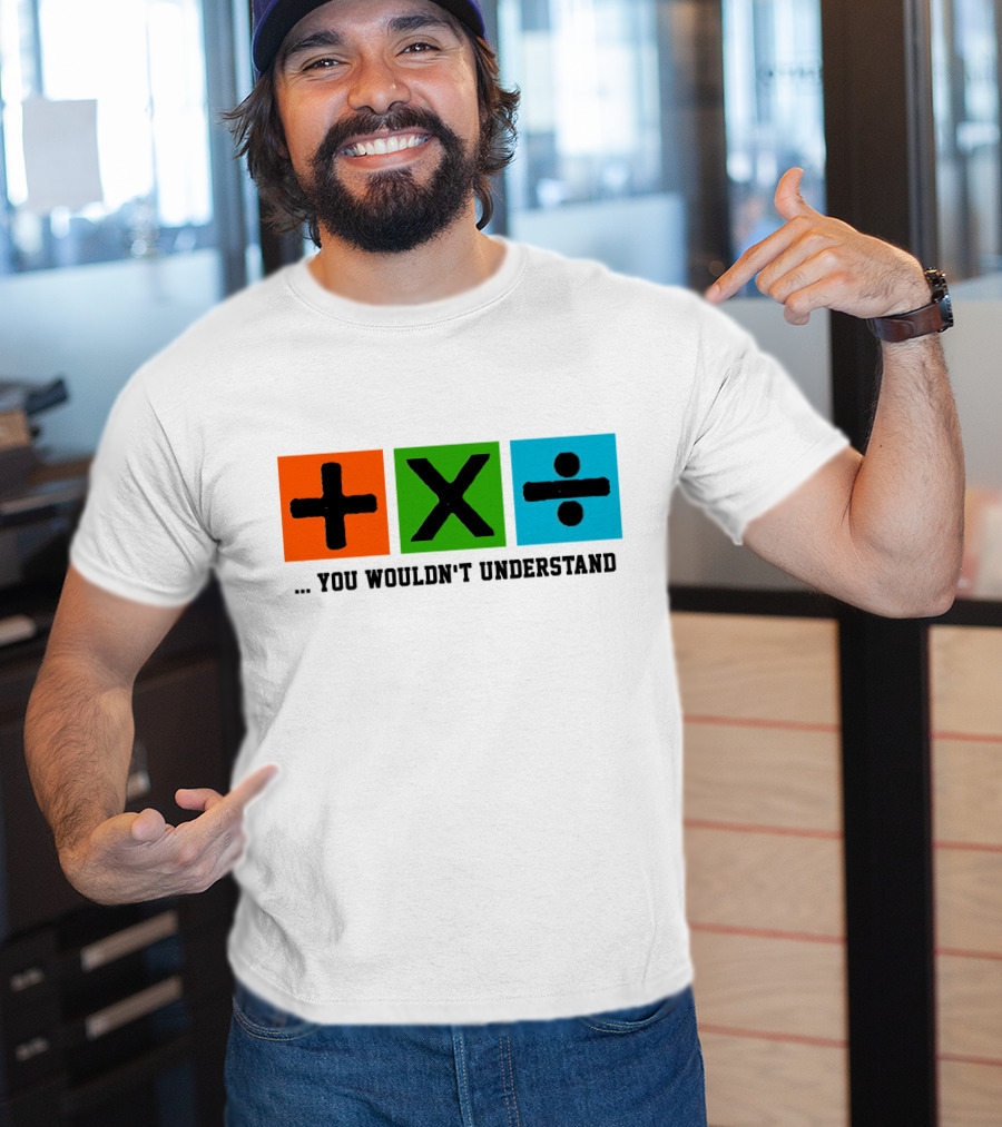 Plus Multiply Divide . You Wouldn't Understand T-Shirt
