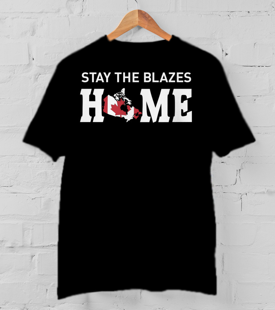 Stay The Blazes Home Canada Map With Red And White Flag T-Shirt