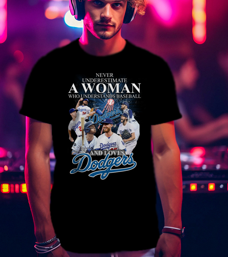 Never Underestimate A Woman Who Understands Baseball And Loves Dodgers T-Shirt