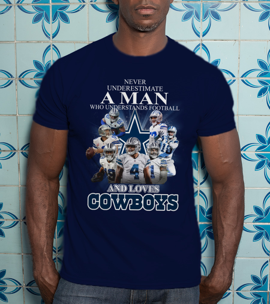 Never Underestimate A Man Who Understands Football And Loves Cowboys T-Shirt