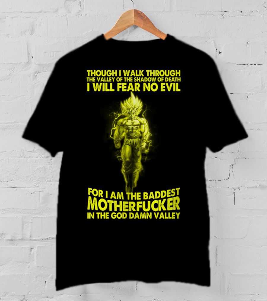 Dragonball Z Super Saiyan Goku Though I Walk Through The Valley I Will Fear No Evil Baddest Motherfucker In The God Damn Valley T-Shirt
