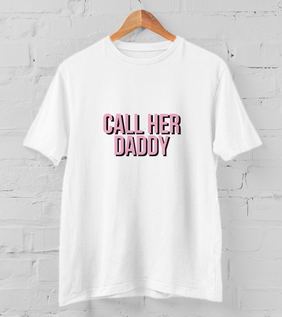 Call Her Daddy T-Shirt