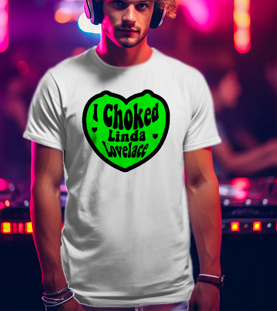 I Choked Linda Lovelace Heart T-Shirt