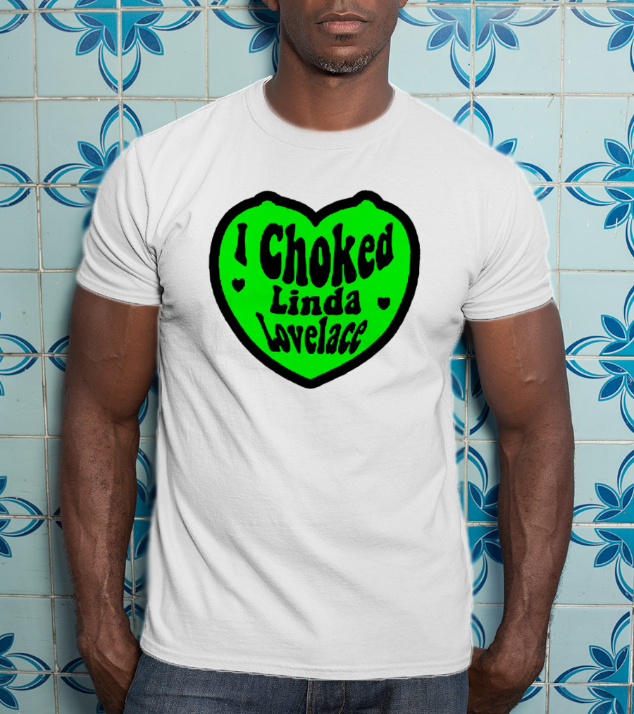 I Choked Linda Lovelace Heart T-Shirt