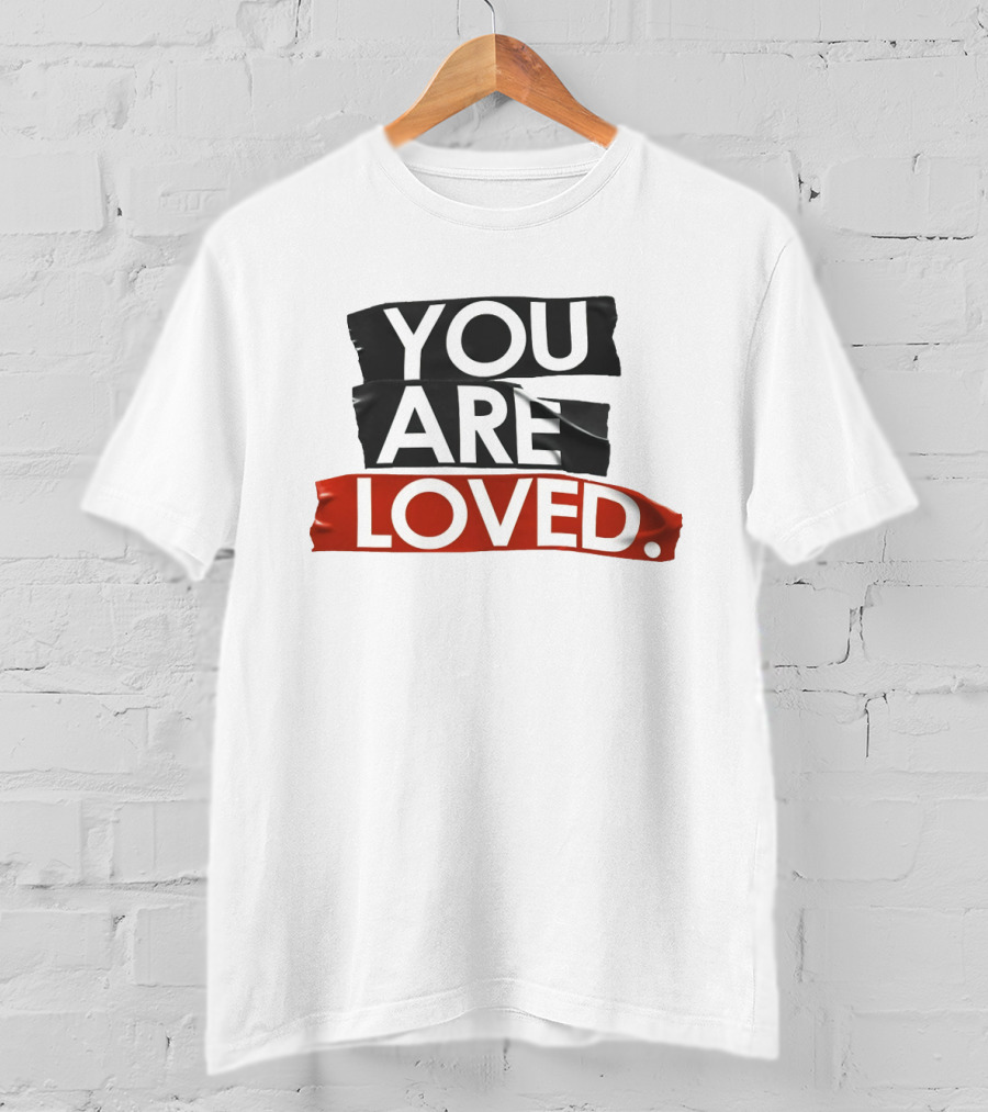 YOU ARE LOVED T-Shirt