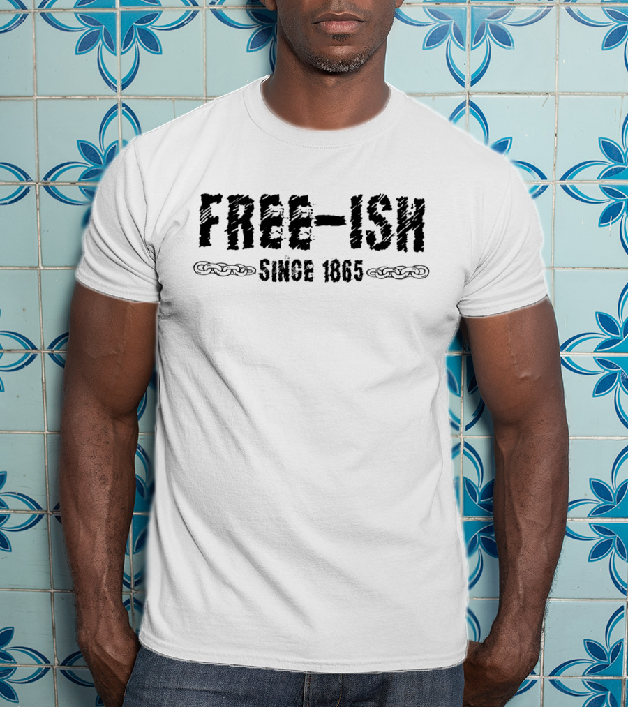 FREE-ISH SINCE 1865 Juneteenth Chains T-Shirt