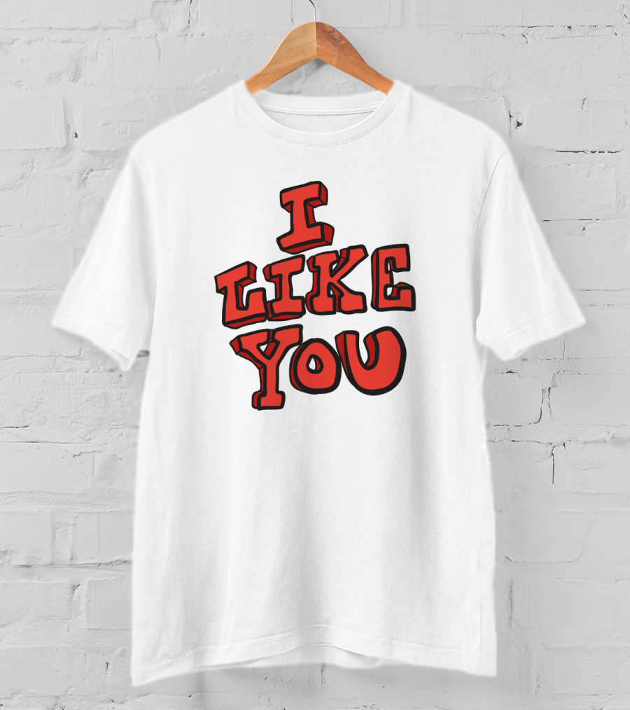 I Like You T-Shirt
