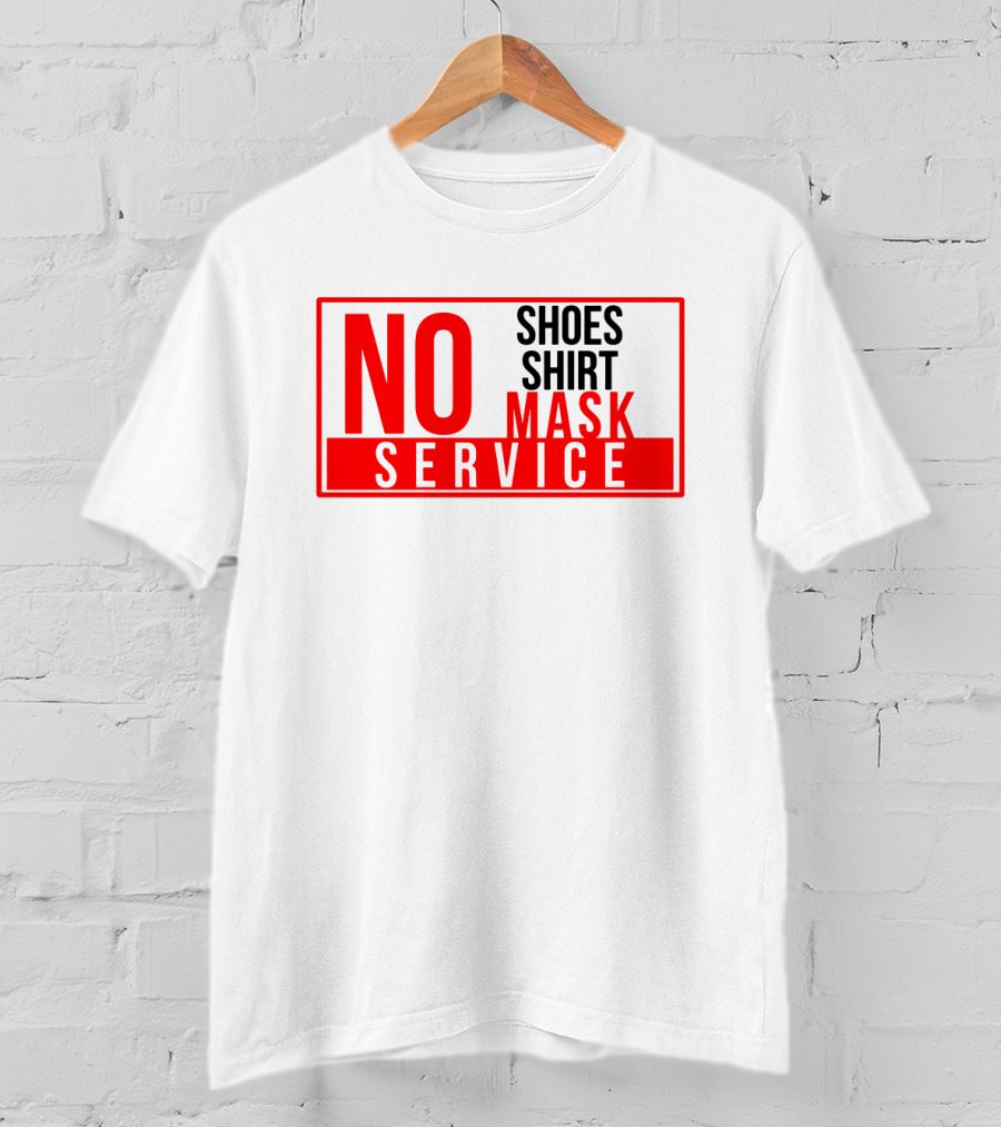 NO Shoes Shirt Mask NO Service T-Shirt