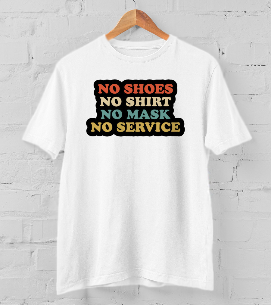 No Shoes No Shirt No Mask No Service T-Shirt