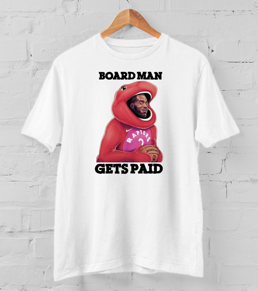 Board Man Gets Paid Raptors Basketball T-Shirt