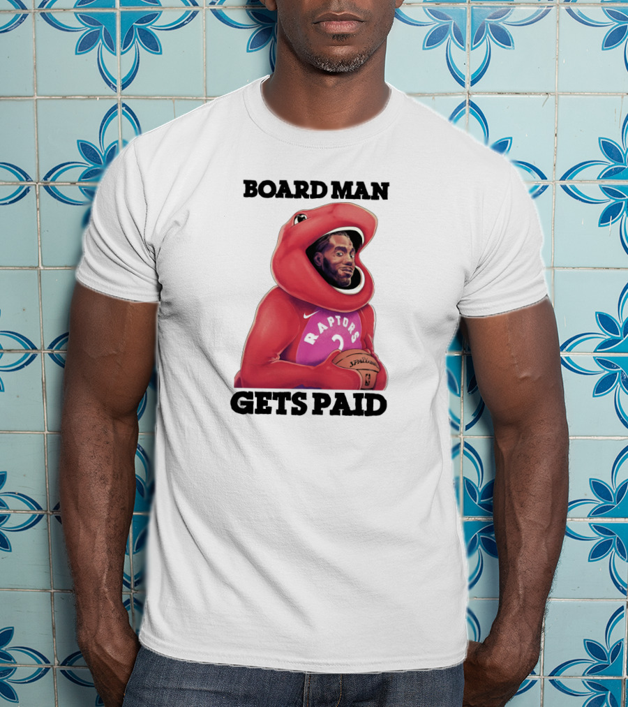 Board Man Gets Paid Raptors Basketball T-Shirt