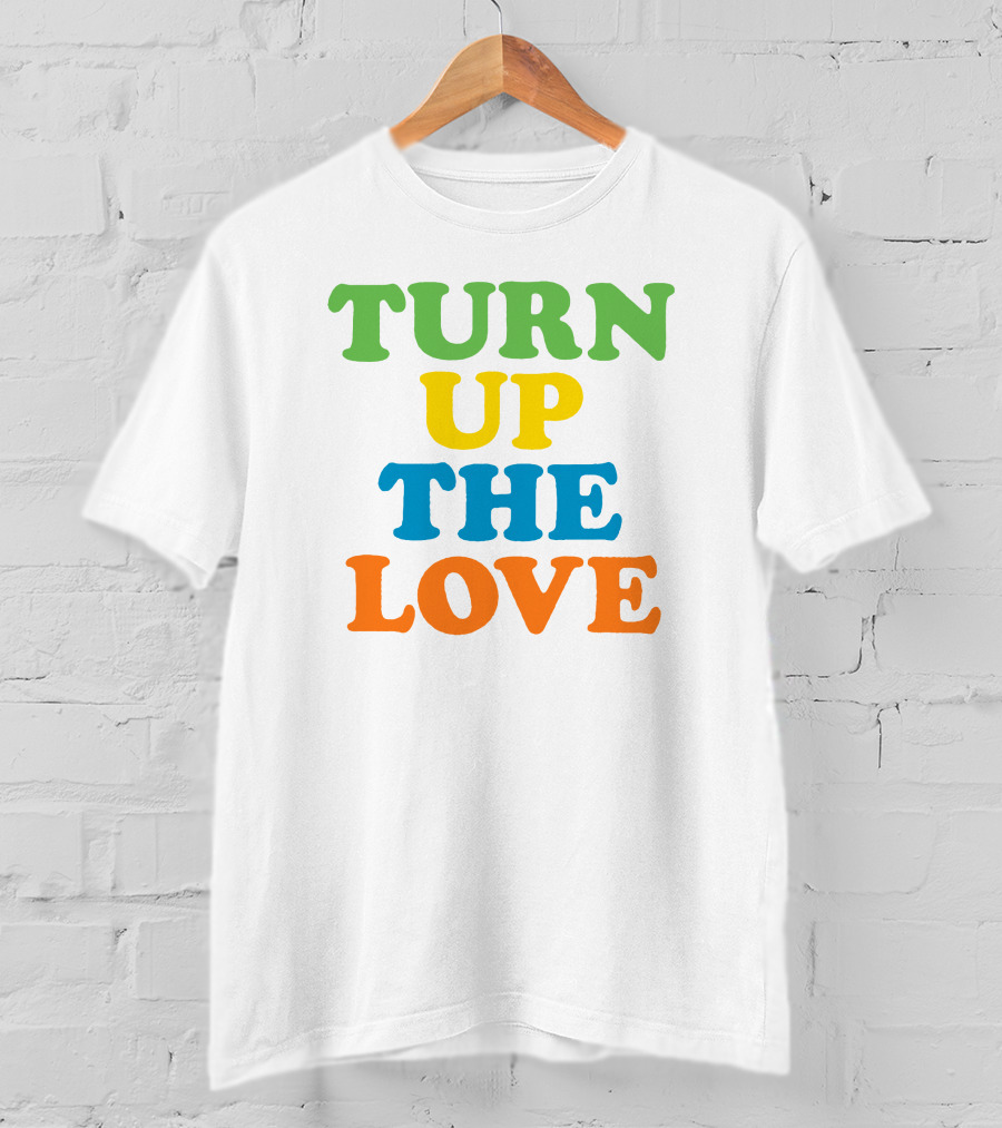 Turn Up The Love T-Shirt