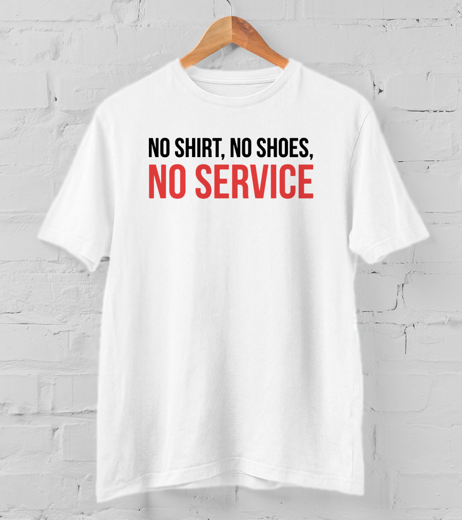 No Shirt No Shoes No Service T-Shirt