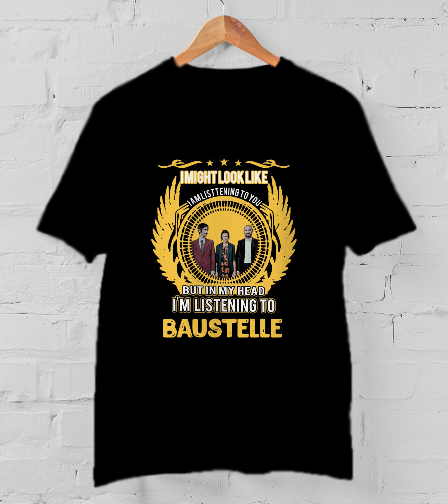 I Might Look Like I Am Listening To You But In My Head I'm Listening To Baustelle T-Shirt