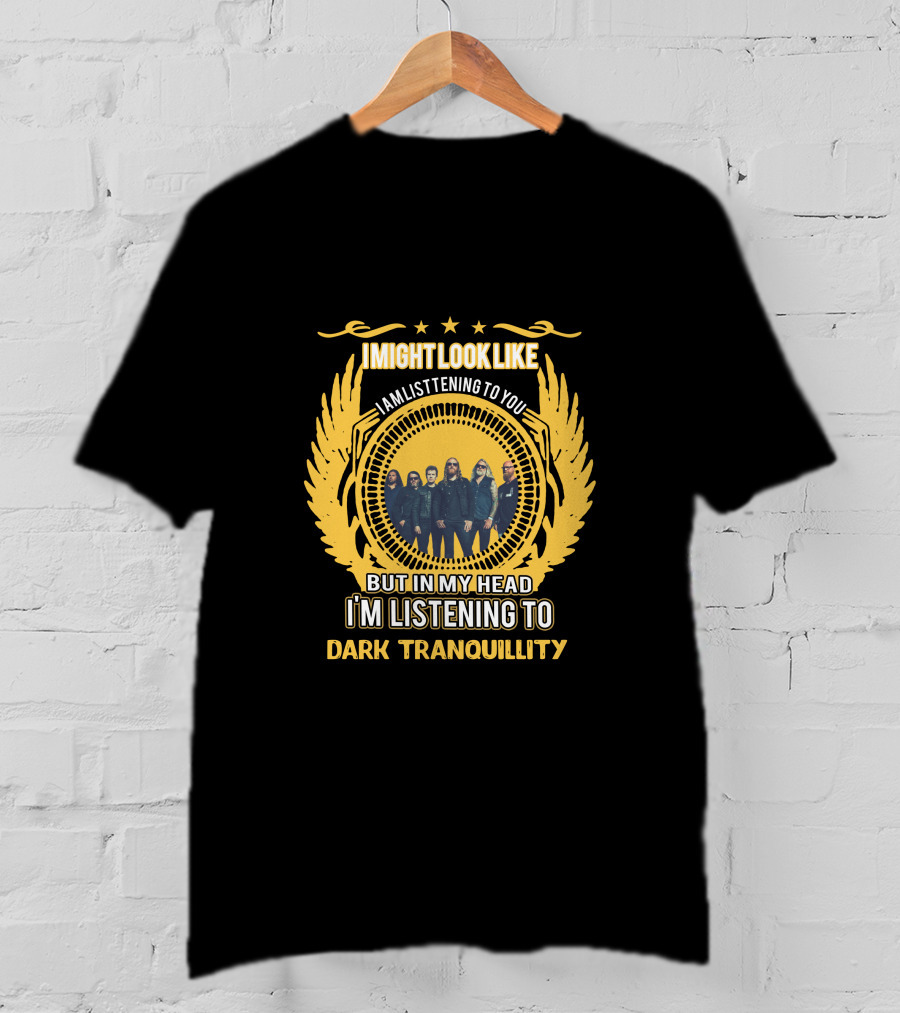 I'm Listening To Dark Tranquillity T-Shirt