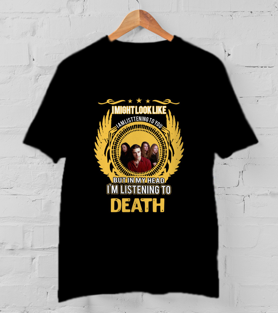 I Might Look Like I Am Listening To You But In My Head I'm Listening To Death T-Shirt