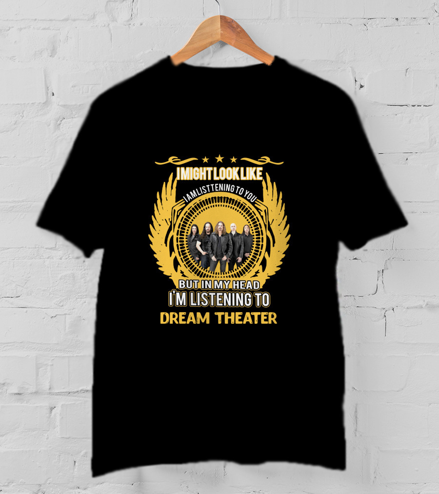 IMightLookLike IAmListeningToYou ButInMyHead I'mListeningTo Dream Theater T-Shirt