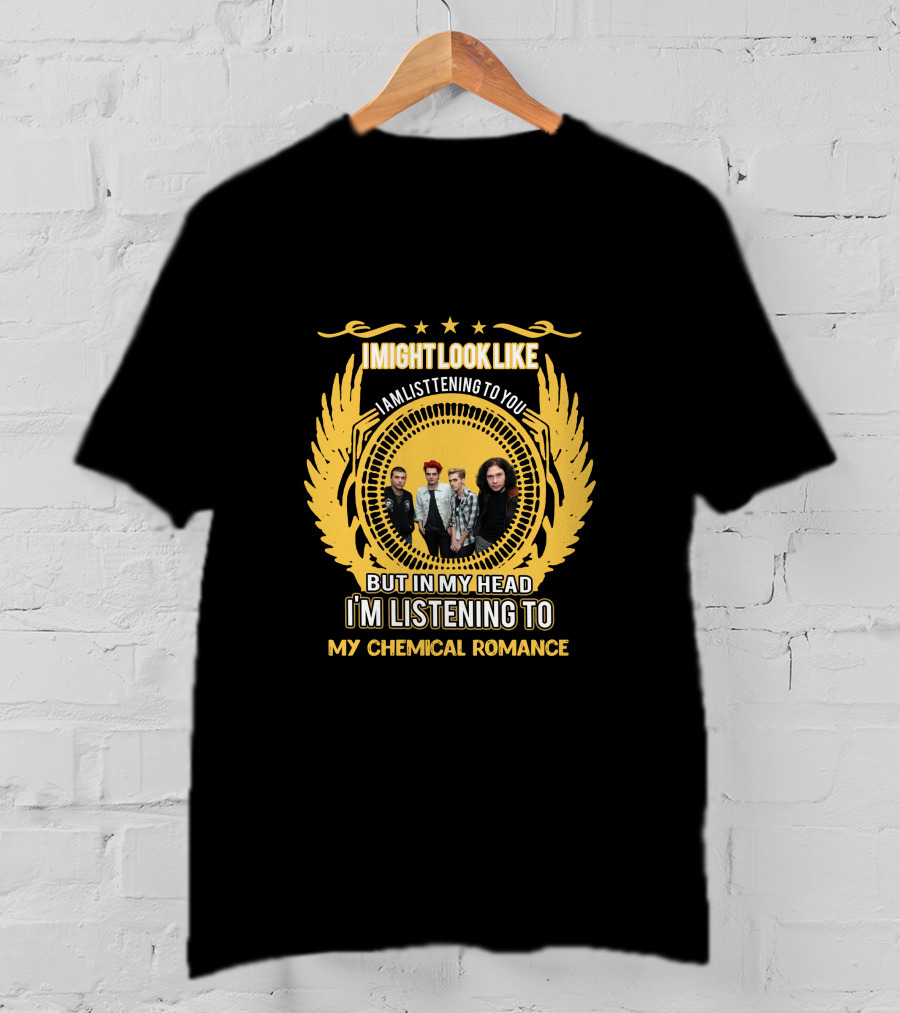 I Might Look Like I Am Listening To You But In My Head I'm Listening To My Chemical Romance T-Shirt