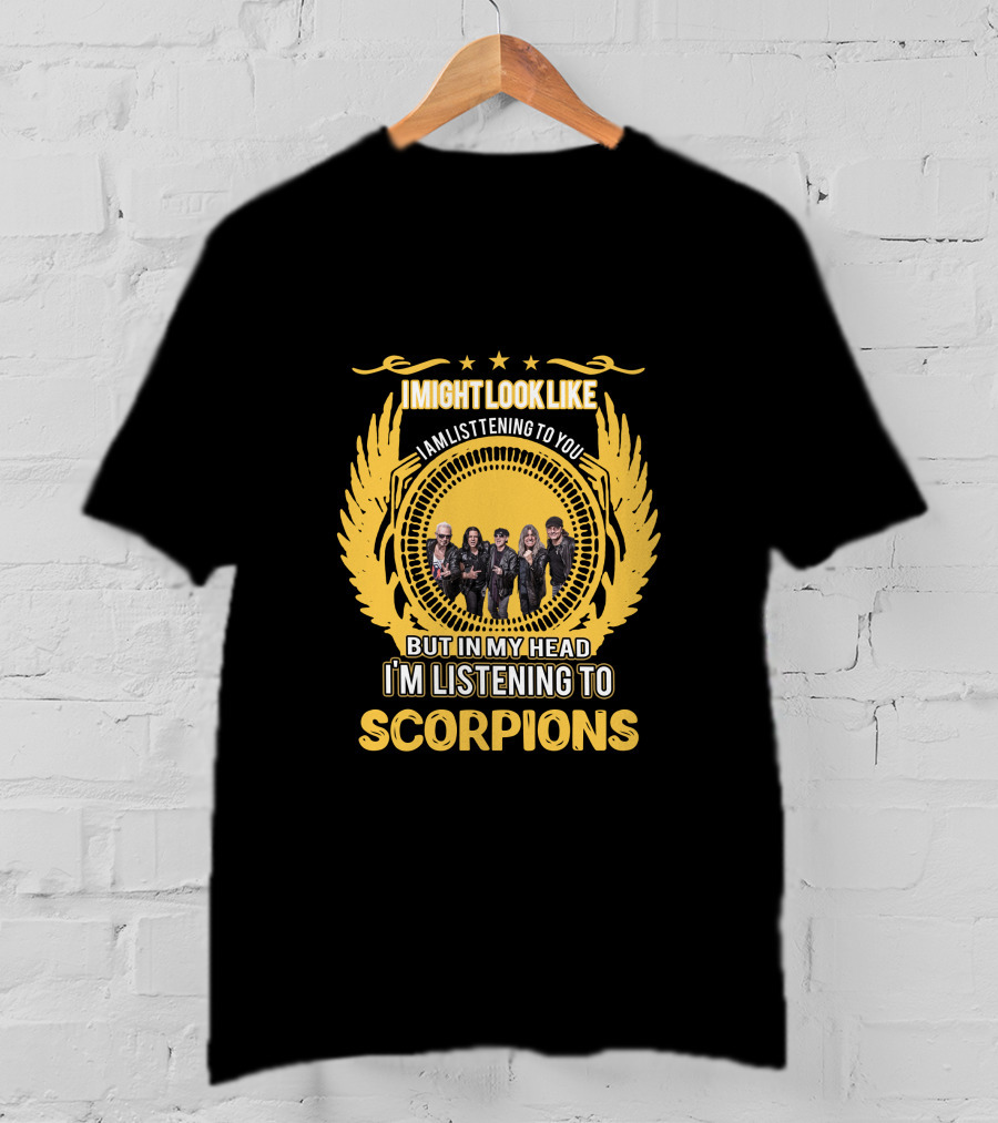I Might Look Like I'm Listening To You But In My Head I'm Listening To Scorpions T-Shirt