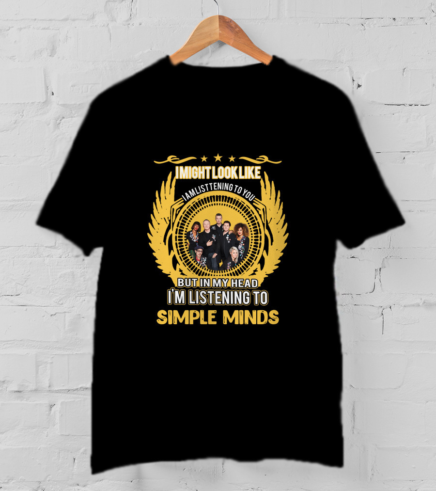 I Might Look Like I Am Listening To You But In My Head I'm Listening To Simple Minds T-Shirt