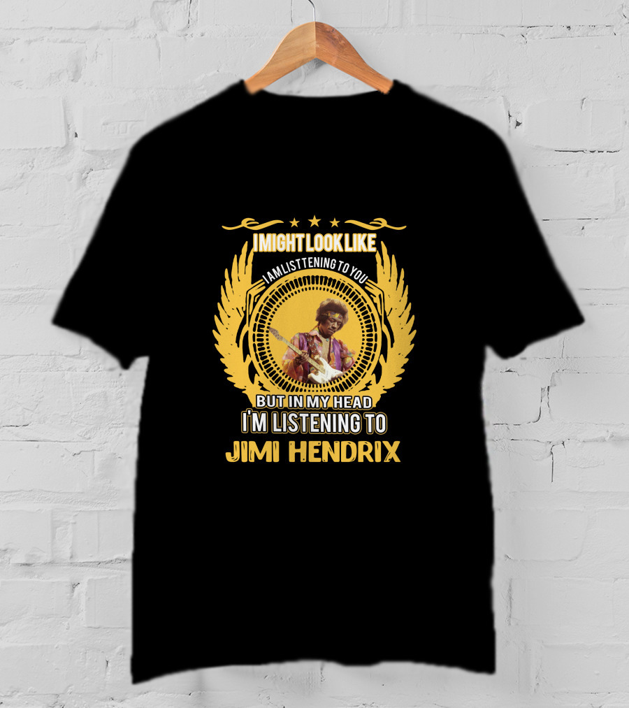 I Might Look Like I Am Listening To You But In My Head I'm Listening To Jimi Hendrix T-Shirt