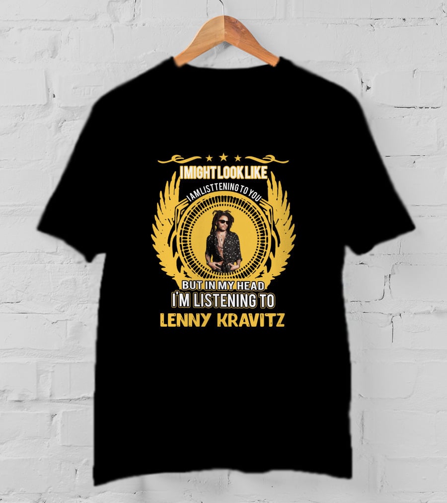 I Might Look Like I'm Listening To You But In My Head I'm Listening To Lenny Kravitz T-Shirt