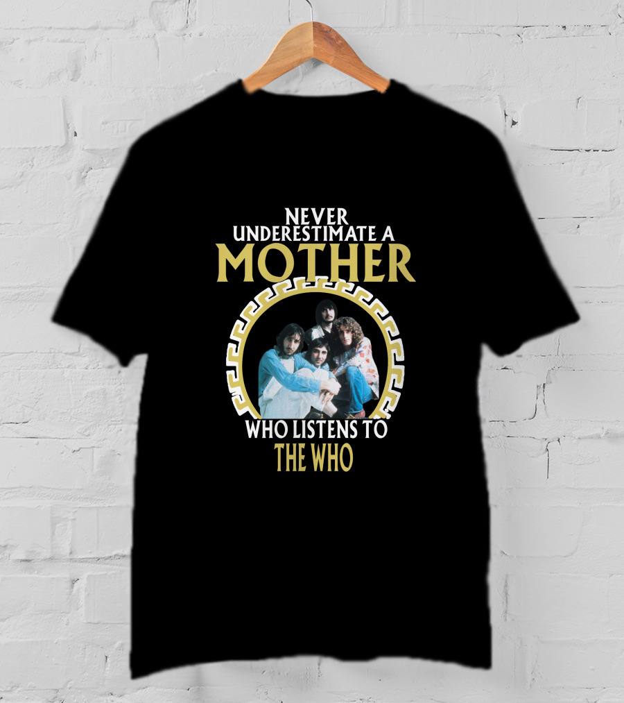 Never Underestimate A Mother Who Listens To The Who T-Shirt