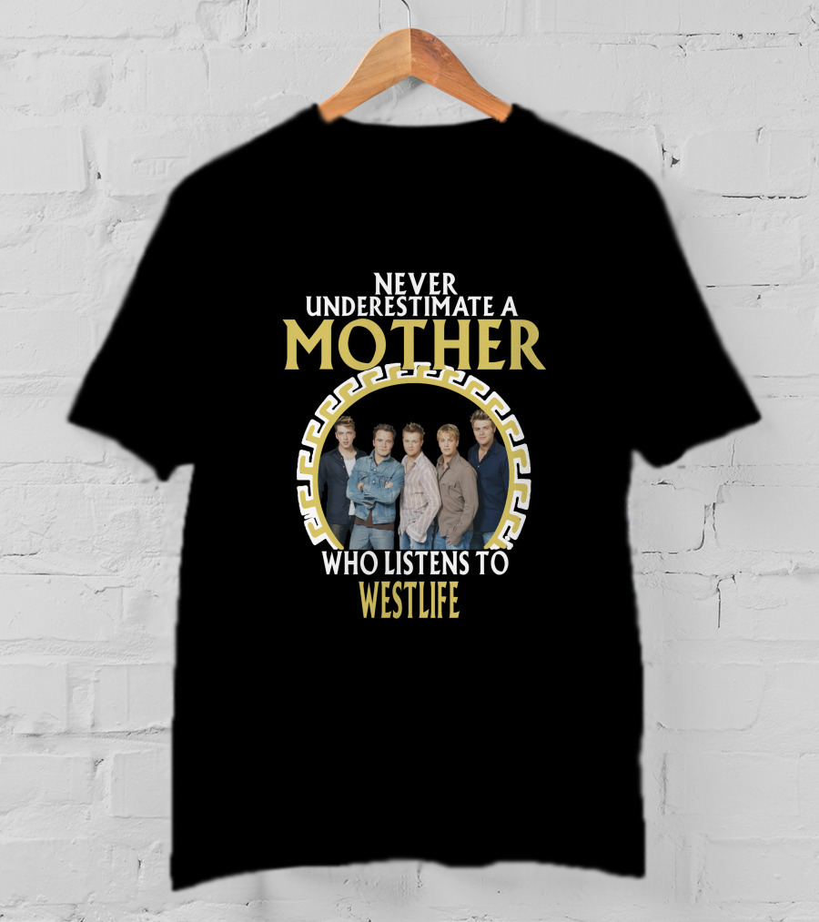 Never Underestimate A Mother Who Listens To Westlife T-Shirt