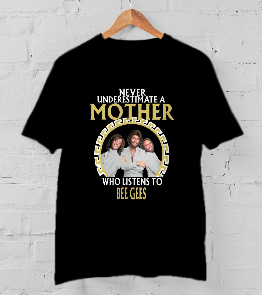 Never Underestimate A Mother Who Listens To Bee Gees T-Shirt