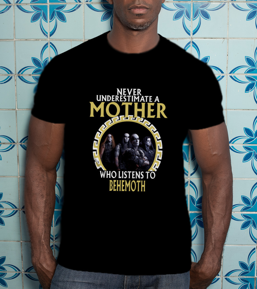Never Underestimate A Mother Who Listens To Behemoth T-Shirt