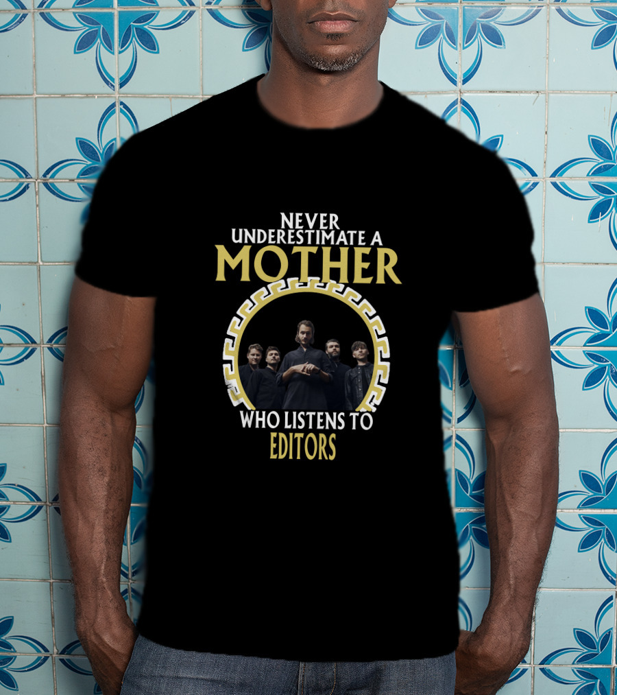 Never Underestimate A Mother Who Listens To Editors T-Shirt