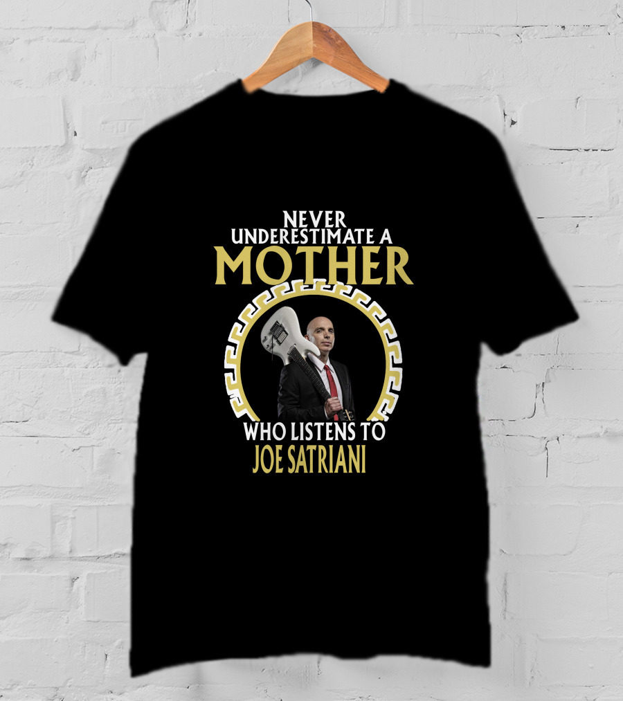 Never Underestimate A Mother Who Listens To Joe Satriani T-Shirt