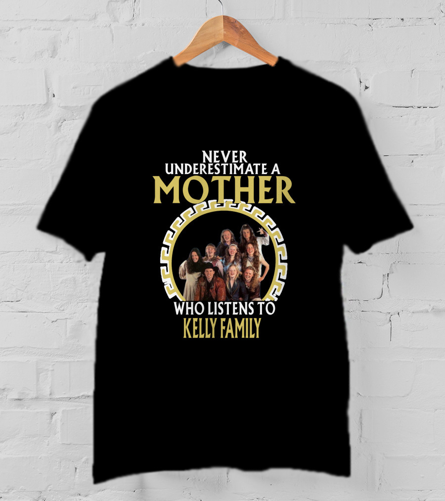 Never Underestimate A Mother Who Listens To Kelly Family T-Shirt
