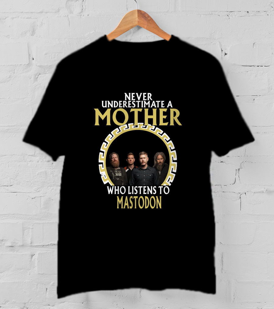 Never Underestimate A Mother Who Listens To Mastodon T-Shirt