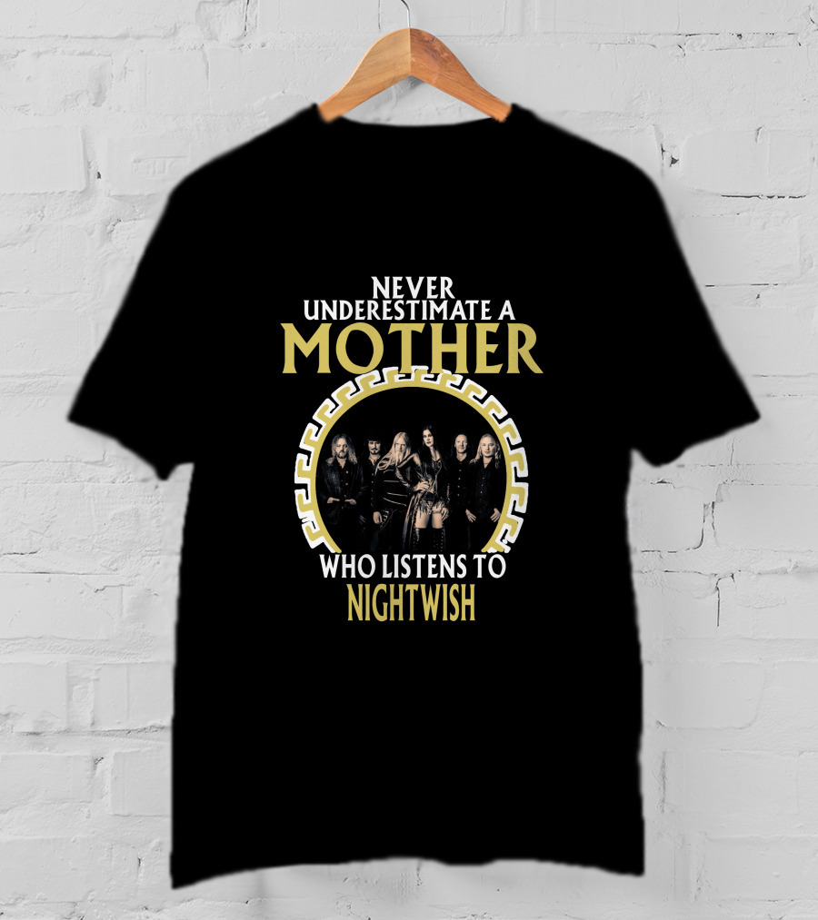 Never Underestimate A Mother Who Listens To Nightwish T-Shirt