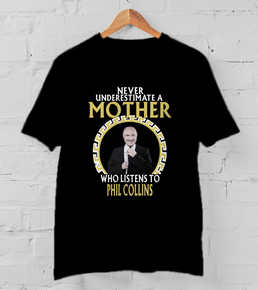 Never Underestimate A Mother Who Listens To Phil Collins T-Shirt