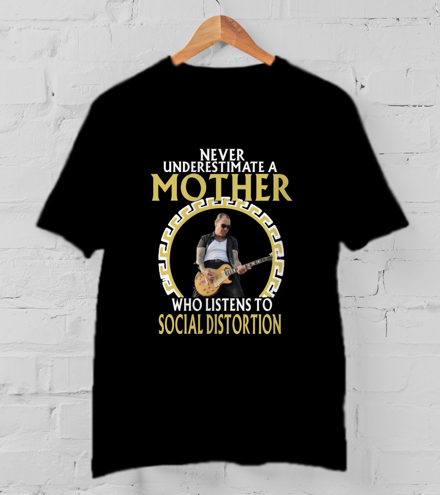 Never Underestimate A Mother Who Listens To Social Distortion T-Shirt