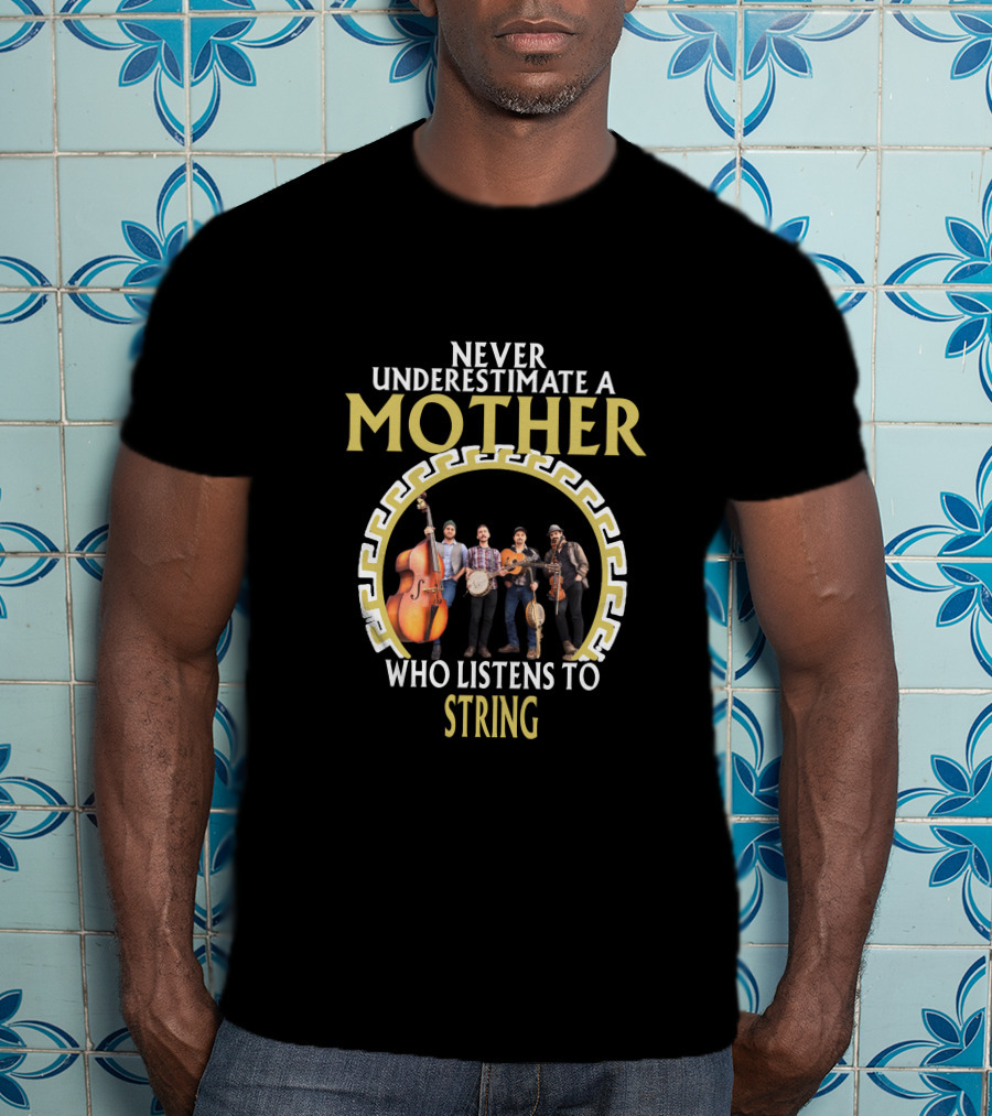 Never Underestimate A Mother Who Listens To String T-Shirt