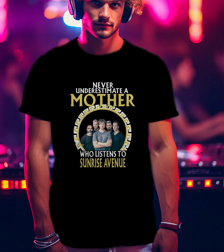 Never Underestimate A Mother Who Listens To Sunrise Avenue T-Shirt