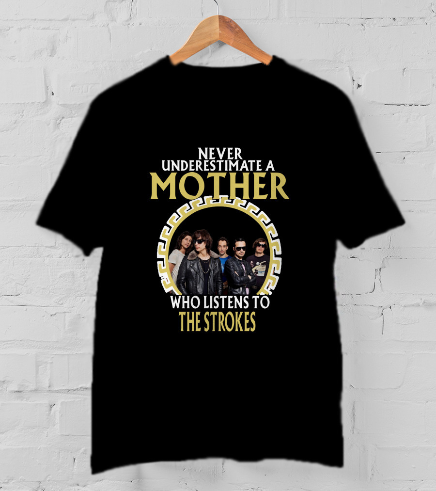 Never Underestimate A Mother Who Listens To The Strokes T-Shirt
