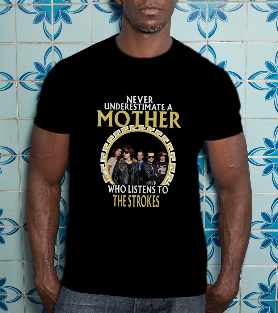 Never Underestimate A Mother Who Listens To The Strokes T-Shirt
