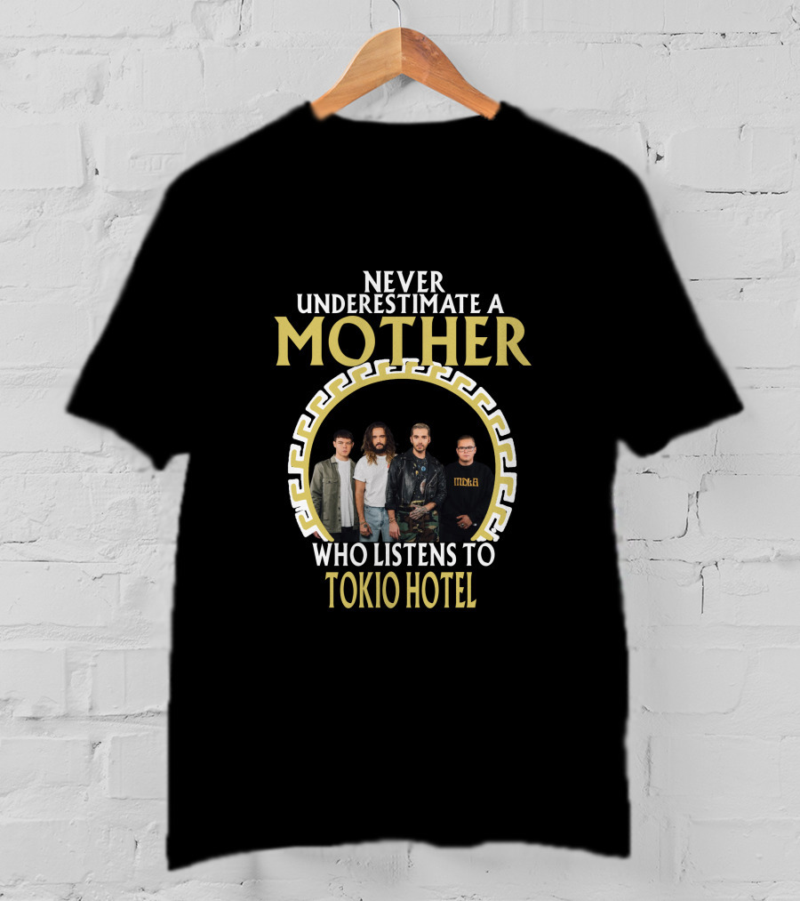 Never Underestimate A Mother Who Listens To Tokio Hotel T-Shirt
