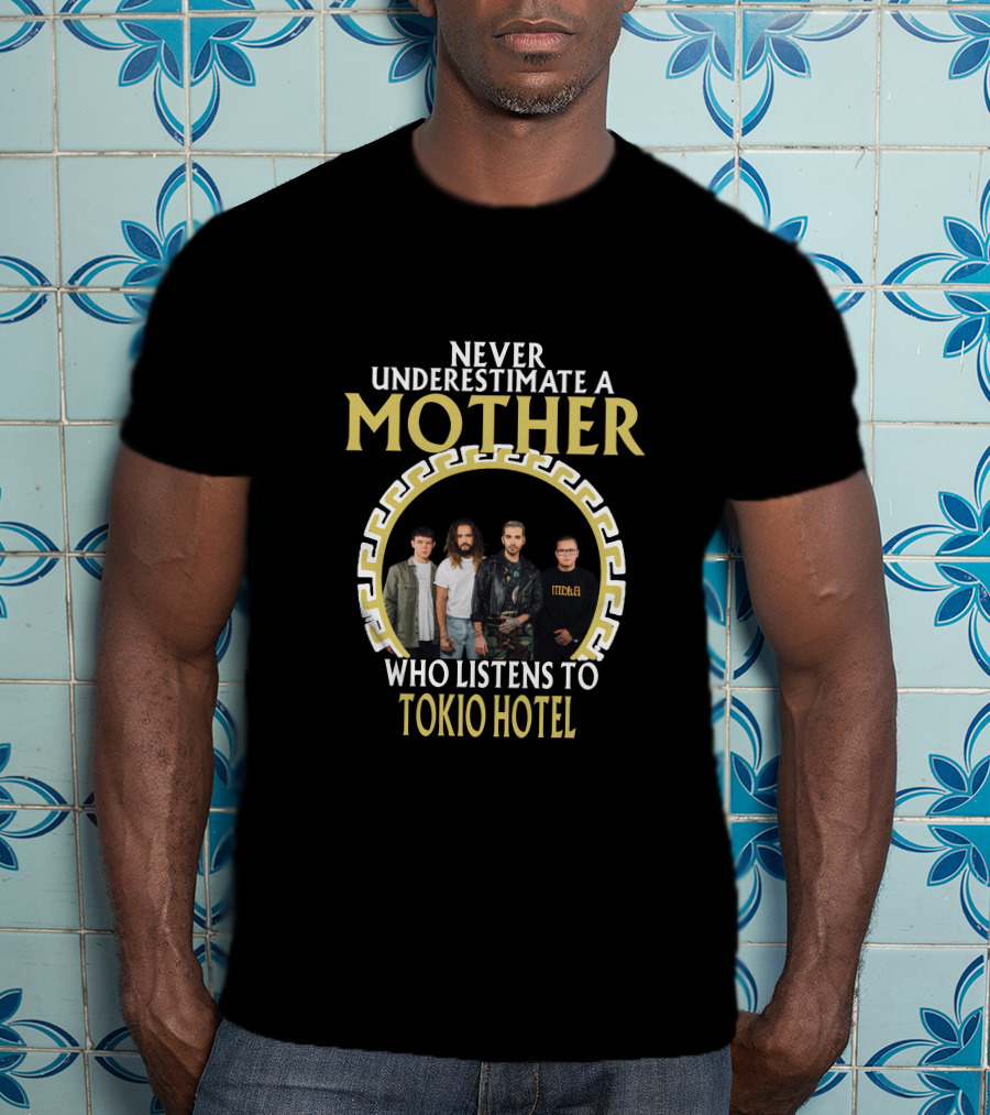 Never Underestimate A Mother Who Listens To Tokio Hotel T-Shirt