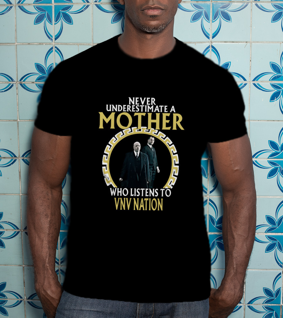 Never Underestimate A Mother Who Listens To VNV Nation T-Shirt