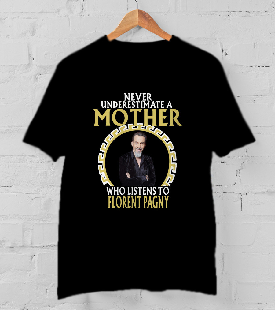 Never Underestimate A Mother Who Listens To Florent Pagny T-Shirt