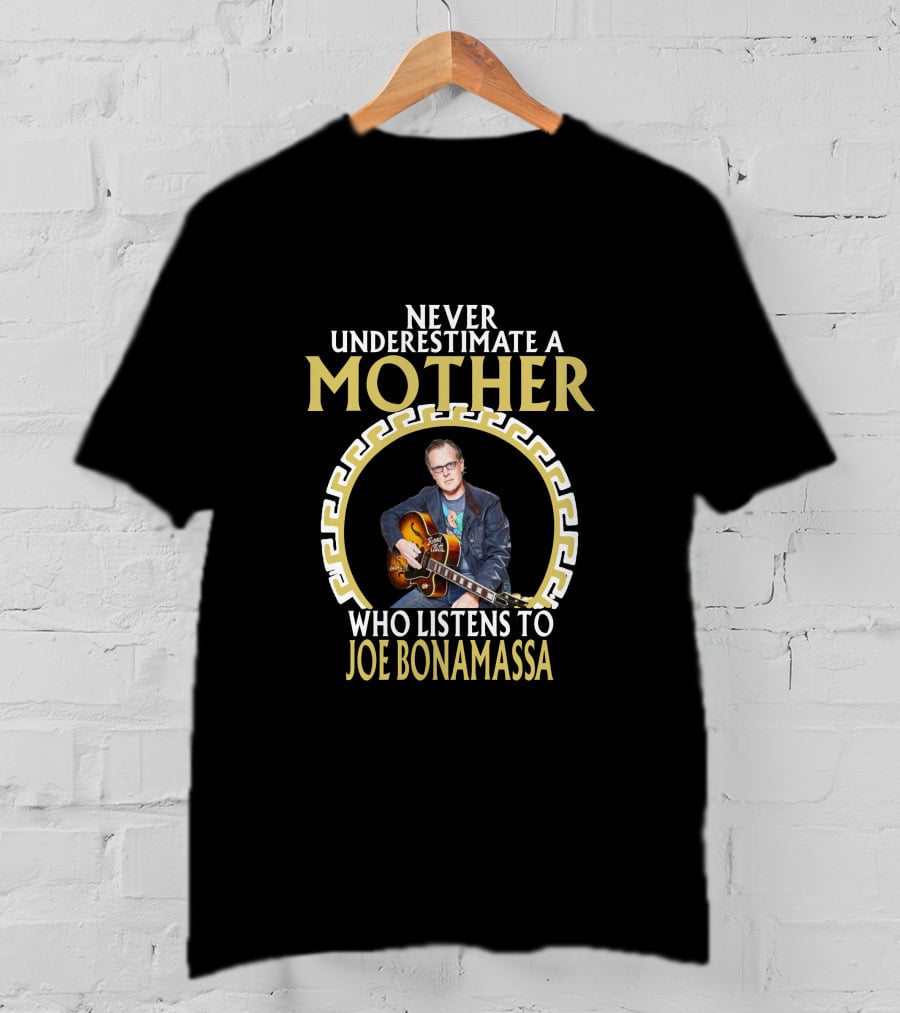 Never Underestimate A Mother Who Listens To Joe Bonamassa T-Shirt