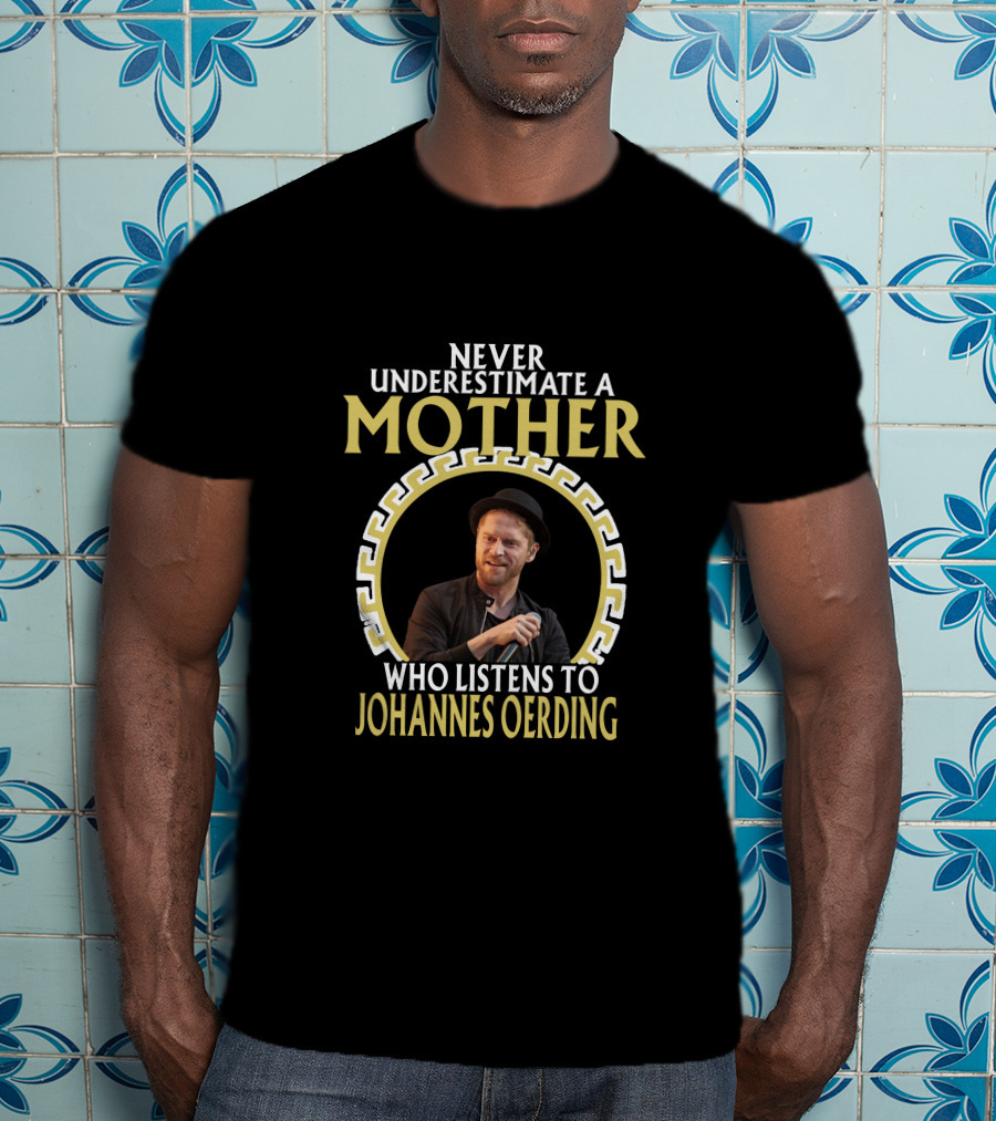 Never Underestimate A Mother Who Listens To Johannes Oerding T-Shirt